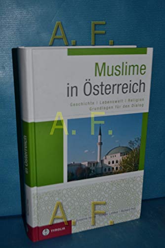 Muslime in Österreich: Geschichte – Lebenswelt – Religion. Grundlagen für den Dialog von Tyrolia Verlagsanstalt Gm